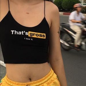 “That’s gross, I love it” crop top